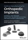Additive Manufacturing for Orthopedic Implants - Meredith Price Vanderbilt ; Dawn Abens Lissy ; Brian McLaughlin - 9781394215225
