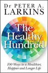 The Healthy Hundred - Peter A. Larkins - 9781394216086