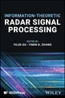 Information-Theoretic Radar Signal Processing - Yujie (Aptiv Advanced Engineering Center Gu ; Yimin D. (Temple University) Zhang - 9781394216925