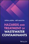 Hazards and Treatment of Wastewater Contaminants - Dipika (Symbiosis Institute of Technology Jaspal ; Arti (Lakshmi Narain College of Technology Malviya - 9781394217342