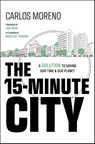 The 15-Minute City - Carlos (University of Paris 1 Pantheon-Sorbonne in Paris Moreno - 9781394228140
