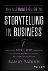 The Ultimate Guide to Storytelling in Business - Samir (SPConsulting) Parikh - 9781394234578