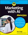 Marketing with AI For Dummies - Shiv Singh - 9781394237197