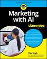Marketing with AI For Dummies - Shiv Singh - 9781394237203