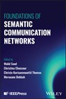 Foundations of Semantic Communication Networks - Walid (Virginia Tech Saad ; Christina (Ericsson Inc. Chaccour ; Christo (Virginia Tech Kurisummoottil Thomas - 9781394247882