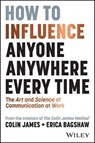 How to Influence Anyone, Anywhere, Every Time - Colin James ; Erica Bagshaw - 9781394248667