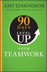 90 Days to Level Up Your Teamwork - Amy C. (Harvard Business School) Edmondson - 9781394257959