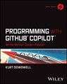 Programming with GitHub Copilot - Kurt (U.S. Department of Defense) Dowswell - 9781394263370