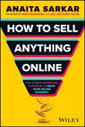 How to Sell Anything Online - Anaita Sarkar - 9781394270811