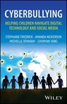 Cyberbullying: Helping Children Navigate Digital Technology and Social Media - Stephanie Fredrick ; Amanda Nickerson ; Michelle Demaray ; Chunyan Yang - 9781394276790