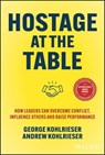 Hostage at the Table - George Kohlrieser ; Andrew Kohlrieser - 9781394278237