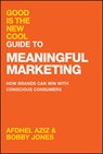 Good Is the New Cool Guide to Meaningful Marketing - Afdhel (Conspiracy of Love) Aziz ; Bobby (Conspiracy of Love) Jones - 9781394281756