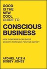 Good Is the New Cool Guide to Conscious Business - Afdhel Aziz ; Bobby Jones - 9781394282845