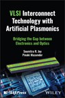 VLSI Interconnect Technology with Artificial Plasmonics - Soumitra R. (Bangladesh University of Engineering and Technology Joy ; Pinaki (University of Michigan Mazumder - 9781394289950