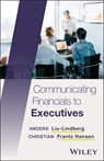 Communicating Financials to Executives - Anders Liu-Lindberg ; Christian Frantz Hansen - 9781394292639