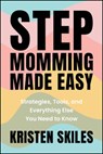 Stepmomming Made Easy - Kristen Skiles - 9781394295029