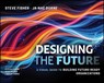 Designing the Future - Steve Fisher ; Ja-Nae Duane - 9781394296392