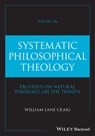 Systematic Philosophical Theology, Volume 2b - William Lane (Talbot School of Theology Craig - 9781394309047