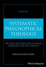 Systematic Philosophical Theology, Volume 2b - William Lane Craig - 9781394309061