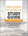 AWS Certified AI Practitioner Study Guide - Vikram (AWS) Elango ; Vivek (AWS) Gangasani ; Shreyas (AWS) Subramanian - 9781394328192
