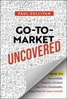Go-To-Market Uncovered - Paul Sullivan - 9781394328888