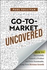 Go-To-Market Uncovered - Paul Sullivan - 9781394328901