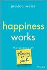 Happiness Works - Jessica Weiss - 9781394329205