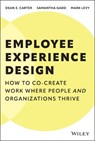 Employee Experience Design - Dean E. (Airbnb) Carter ; Samantha (Modern Solutions) Gadd ; Mark (EX Manifesto Project) Levy - 9781394329588