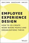 Employee Experience Design - Dean E. Carter ; Samantha Gadd ; Mark Levy - 9781394329595