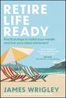 Retire Life Ready - James Wrigley - 9781394334087