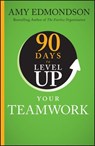 90 Days to Level Up Your Teamwork - Amy C. Edmondson - 9781394335527