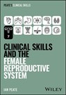 Clinical Skills and the Female Reproductive System - Ian Peate - 9781394339099