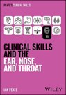 Clinical Skills and the Ear, Nose, and Throat - Ian Peate - 9781394339259