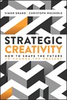 Strategic Creativity - Simon Grand ; Christoph Weckerle - 9781394364688
