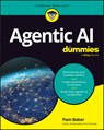 Agentic AI For Dummies - Pam Baker - 9781394379606