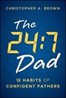 The 24:7 Dad - Christopher A. Brown - 9781394382361