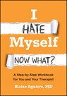 I Hate Myself. Now What? - Blaise (Harvard Medical School) Aguirre - 9781394389759