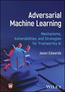 Adversarial Machine Learning - Jason Edwards - 9781394402045