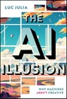 The AI Illusion - Luc (Ecole Nationale Superieure des Telecommunications de Paris) Julia - 9781394412174