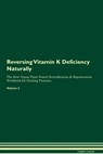 Reversing Vitamin K Deficiency: Naturally The Raw Vegan Plant-Based Detoxification & Regeneration Workbook for Healing Patients. Volume 2 - Health Central - 9781395272289