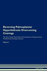 Reversing Palmoplantar Hyperhidrosis: Overcoming Cravings The Raw Vegan Plant-Based Detoxification & Regeneration Workbook for Healing Patients.Volume - Health Central - 9781395304355