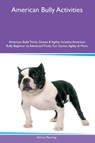 American Bully Activities American Bully Tricks, Games & Agility Includes - Adrian Manning - 9781395861414