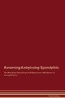Reversing Ankylosing Spondylitis The Raw Vegan Detoxification & Regeneration Workbook for Curing Patients. - Global Healing - 9781395862671