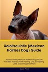 Xoloitzcuintle (Mexican Hairless Dog) Guide Xoloitzcuintle Guide Includes - Lucas Powell - 9781395863098