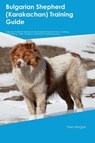 Bulgarian Shepherd (Karakachan) Training Guide Bulgarian Shepherd Training Includes - Piers Morgan - 9781395863838