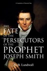 The Fate of the Persecutors of the Prophet Joseph Smith - N B Lundwall - 9781396319044