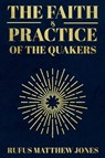 The Faith and Practice of the Quakers - Rufus Matthew Jones - 9781396320453