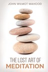 The Lost Art of Meditation - John Wilmot Mahood - 9781396322495