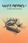 What is Property? - Pierre-Joseph Proudhon - 9781396324109