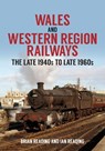 Wales and Western Region Railways - Brian Reading ; Ian Reading - 9781398100008